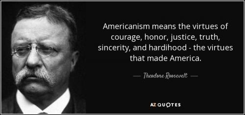 americanism-means-the-virtues-of-courage-honor-justice-truth-sincerity-and-hardihood-theodore-roosevelt