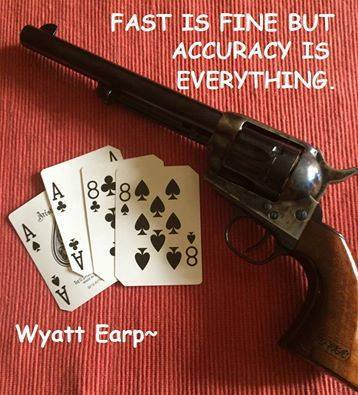 Wyatt Earp - Fast is fine, but accuracy is everything