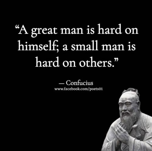 Confucius -- Good Man Hard on Self, Bad Man hard on Others