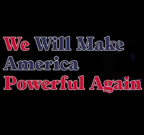 InkedInked= WE WILL MAKE AMERICA POWERFUL AGAIN