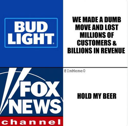 FOX News, Budlight -- Hold my Beer