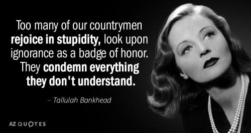 Quotation-Tallulah-Bankhead-Too-many-of-our-countrymen-rejoice-in-stupidity-look-upon-115-48-00