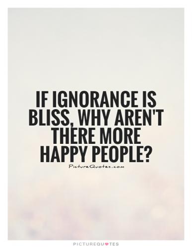 if-ignorance-is-bliss-why-arent-there-more-happy-people-quote-1