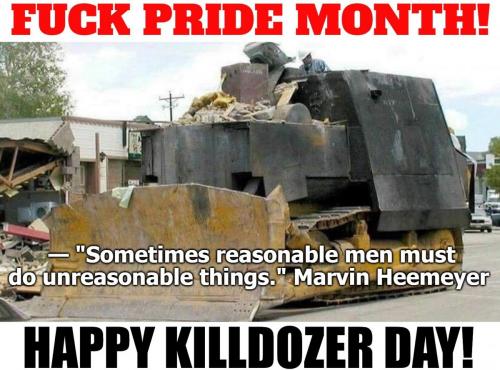 Fuck Pride Month Happy Killdozer Day