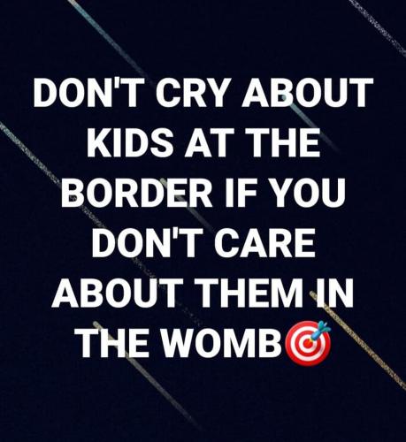 Abortion - Don't cry about kids at the border