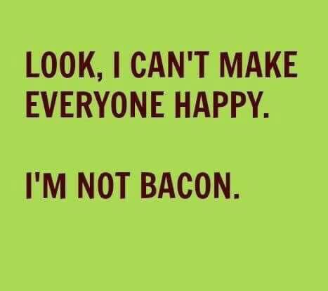 Happy - I'm not bacon...