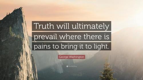 142469-George-Washington-Quote-Truth-will-ultimately-prevail-where-there