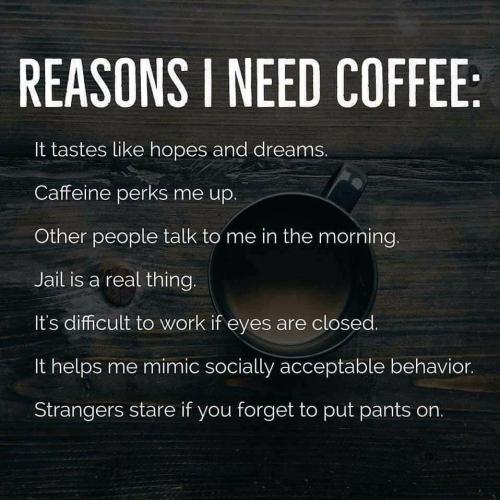 Reasons I need coffee