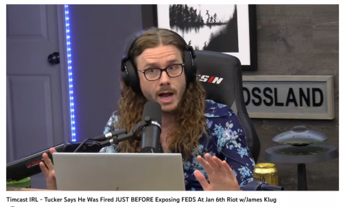 Screenshot 2023-07-07 at 17-22-53 (18) Timcast IRL - Tucker Says He Was Fired JUST BEFORE Exposing FEDS At Jan 6th Riot w_James Klug - YouTube