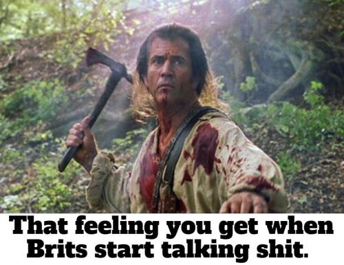 feeling you get when Brits start talking shit.960px