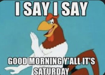 Good morning - Happy Saturday