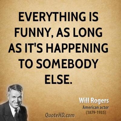 Will Rogers -- Funny to someone else