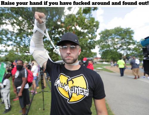 Raise your hand if you have fucked around and found out