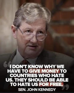 Senator John Kennedy -- No $ for Hater Countries
