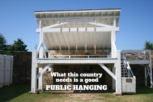 What this country needs is a good public hanging.960px