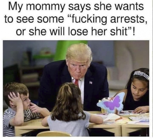 My mommy wants to see some effing arrests