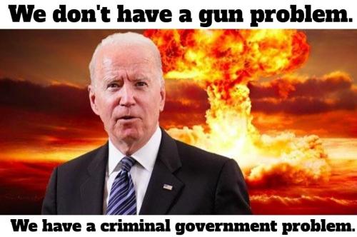 We don't have a gun problem. We have a criminal government problem.