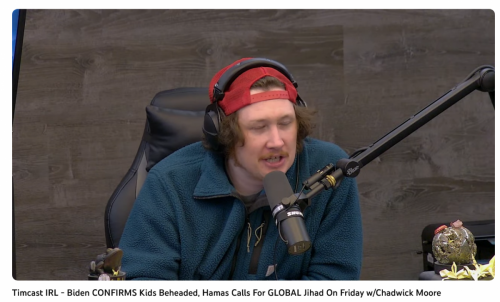 Screenshot 2023-10-11 at 19-56-15 (367) Timcast IRL - Biden CONFIRMS Kids Beheaded Hamas Calls For GLOBAL Jihad On Friday w_Chadwick Moore - YouTube