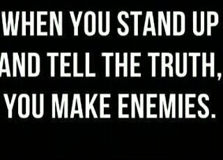 making enemies via telling the truth