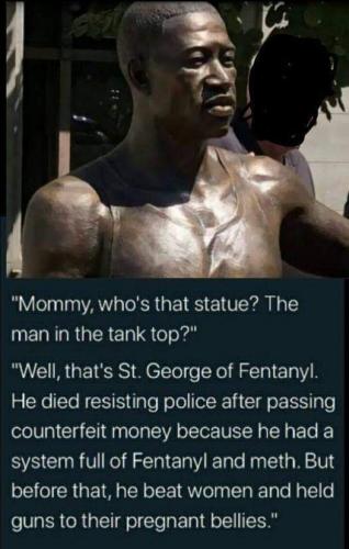 George Floyd -- His Statute & His Unknown Censored Legacy (St. George of Fentanyl)