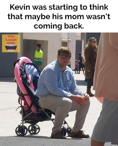 Kevin, Mom, Baby Carriage -- Not Coming Back