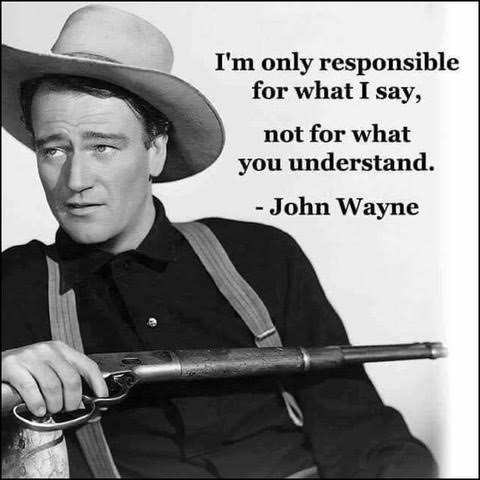 John Wayne -- Responsible NOT for them to understand