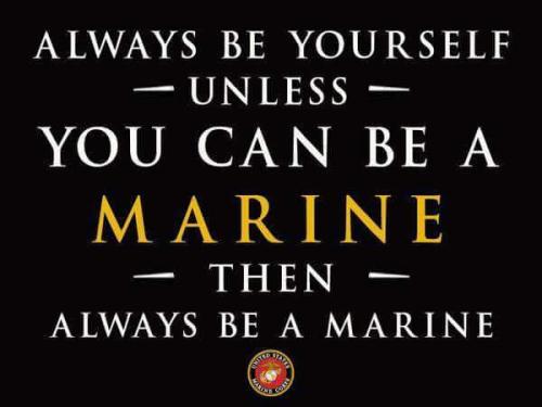 Marines - Always be yourself...