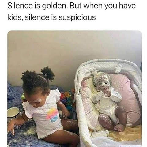Kids, Baby -- Silence is not Golden, but Suspicious