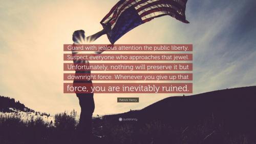 Patrick Henry Quote-Guard-with-jealous-attention-the-public