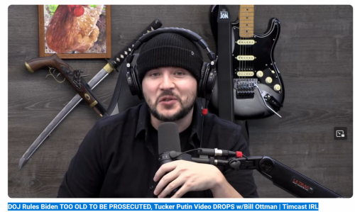 Screenshot 2024-02-08 at 17-01-10 (47) DOJ Rules Biden TOO OLD TO BE PROSECUTED Tucker Putin Video DROPS w_Bill Ottman Timcast IRL - YouTube