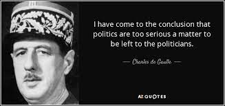 Charles De Gaulle -- Politics  too serious a matter left for politicians
