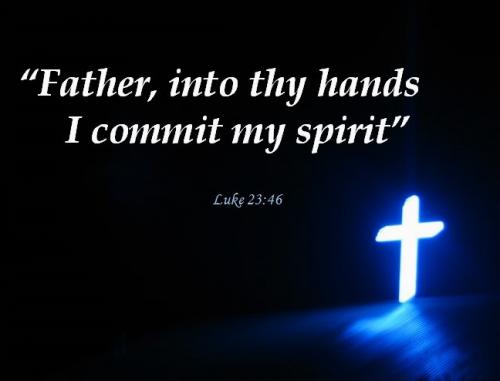 040924 - Luke 23-46 Father, ‘into Your hands