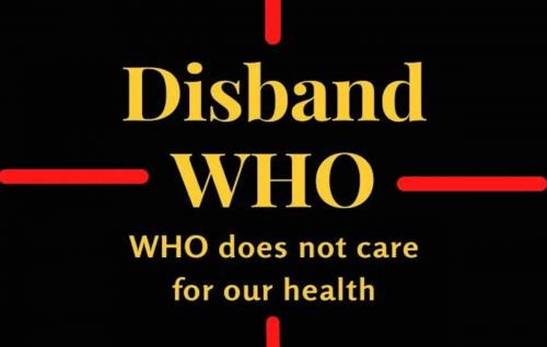 WHOdoesNotCareForYourHealthOrWellBeingDisbandTheWorldHealthOrganization