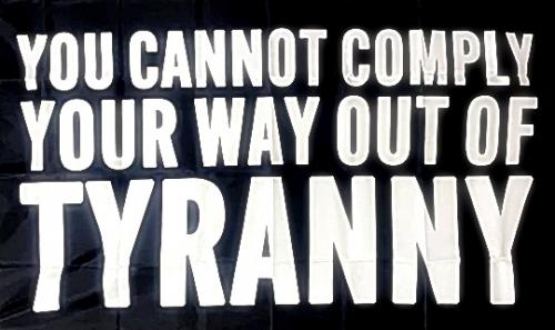 CANNOT COMPLY WAY OUT OF TYRANNY