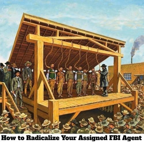 How to Radicalize Your Assigned FBI Agent gallows