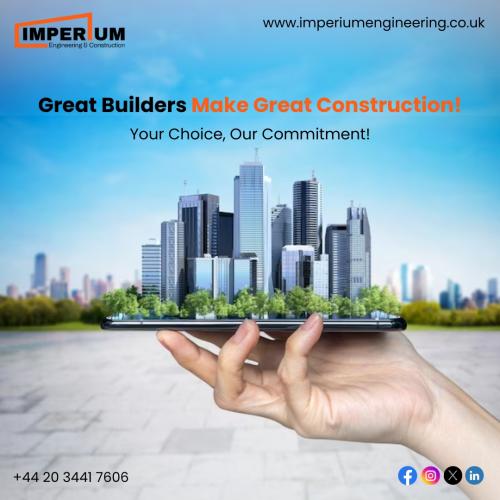Great Builders Make Great Construction