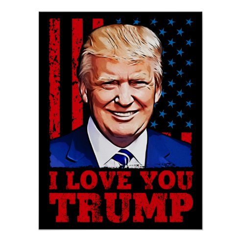 i_love_you_trump_donald_president_poster-re4f2b507393d418c8193bb0e114cd9e9_wv4_8byvr_492-911728853