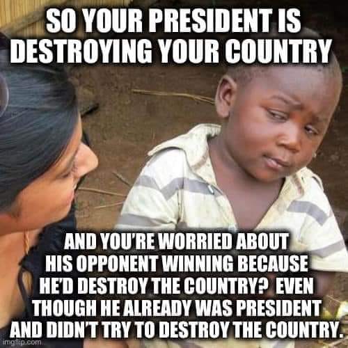 President destroying your country