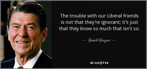 quote-the-trouble-with-our-liberal-friends-is-not-that-they-re-ignorant-it-s-just-that-they-ronald-reagan-24-11-94