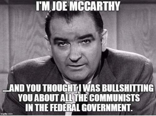 Joe McCarthy, Feds, Liberals, Democrats, No BS, Government, Govt -- I'm, Bullshitting, Federal, Communists in America