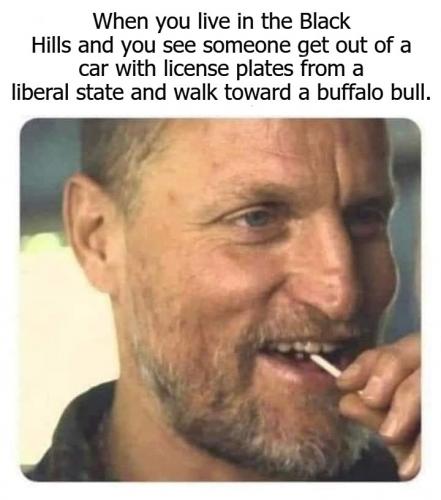 When you live in the Black Hills.720px
