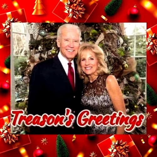 Biden Crime Family ~Treason's Greetings~