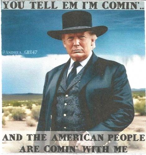 Trump - You tell 'em I'm coming...