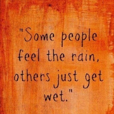 Some people feel the rain