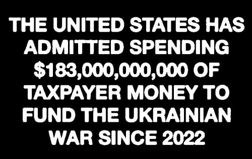 $183,000,000,000 Taxpayer Money to Fund Ukraine