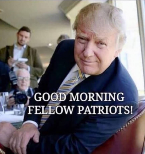 GOOD MORNING FELLOW PATRIOTS!