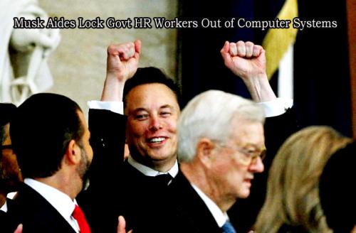 Musk Aides Lock Govt HR Workers Out of Computer Systems