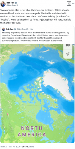 Screenshot 2025-03-16 at 19-54-48 Bob Rae on X To emphasize this is not about borders l or fentanyl. This is about a colossal land water and resource grab. The tariffs are intended to weaken so this theft can take place. We’r[...]