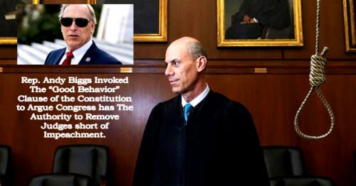 Andy Biggs Invoked The ~Good Behavior~ Clause to Remove Judges