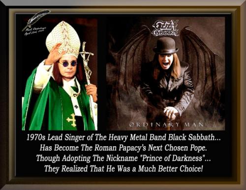 Ozzy Osbourne ~The Roman Papacy’s Next Chosen Pope~